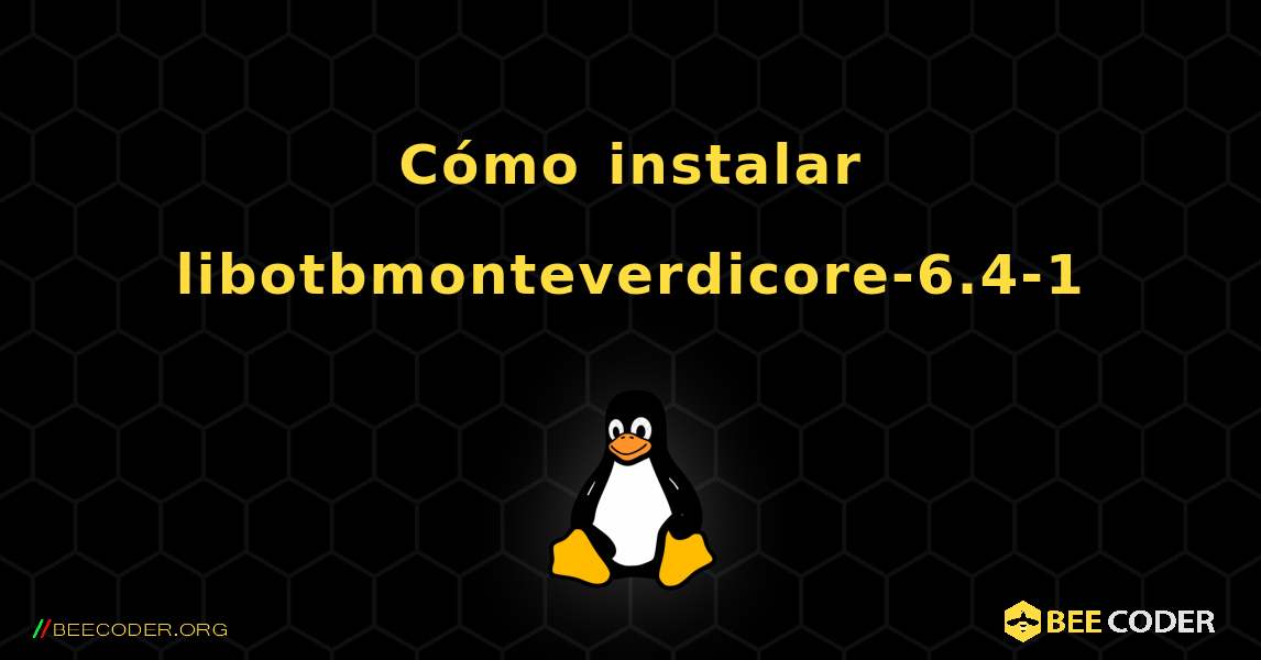 Cómo instalar libotbmonteverdicore-6.4-1 . Linux