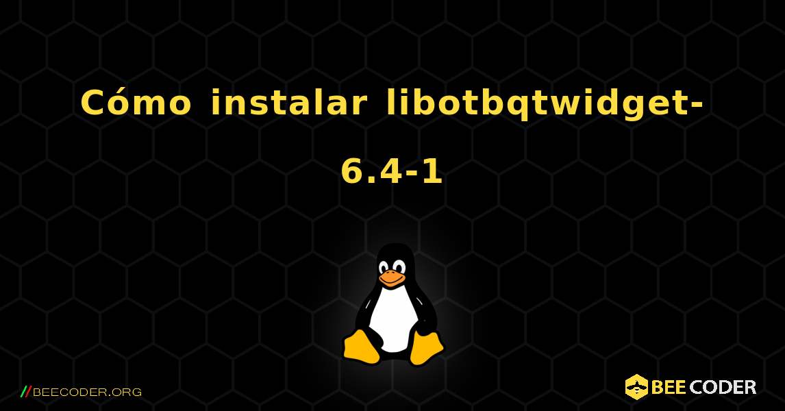 Cómo instalar libotbqtwidget-6.4-1 . Linux