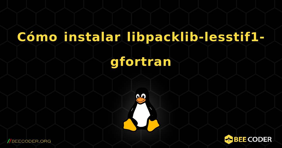 Cómo instalar libpacklib-lesstif1-gfortran . Linux