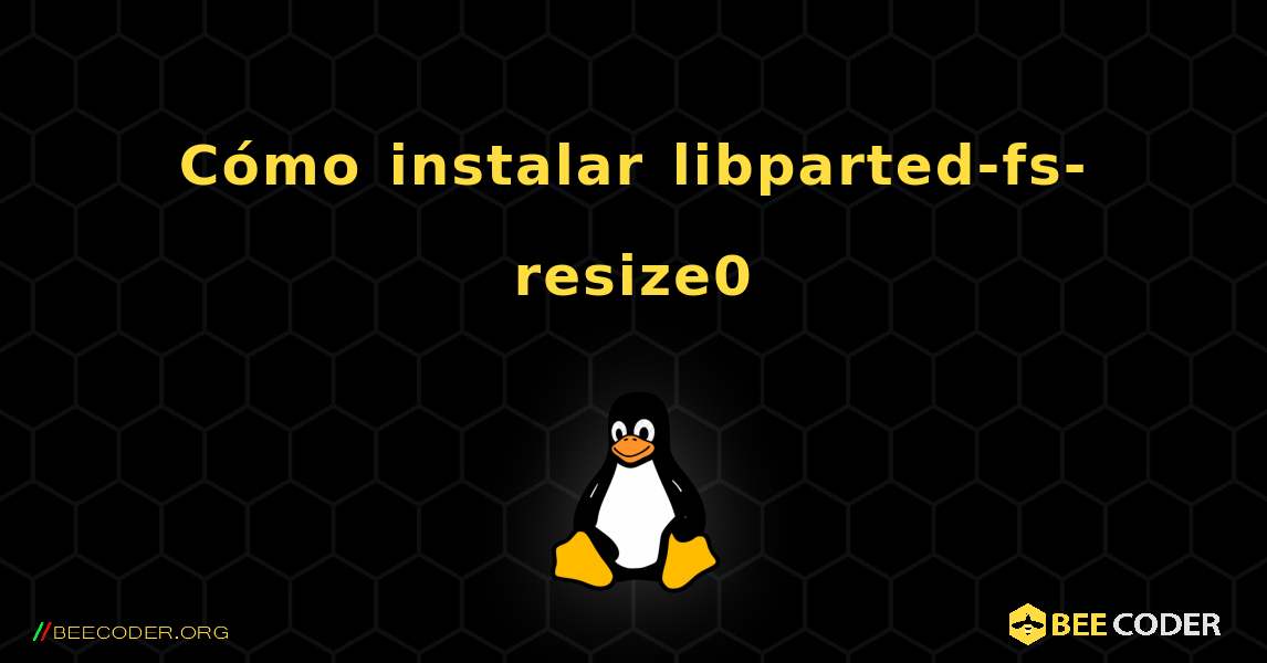 Cómo instalar libparted-fs-resize0 . Linux