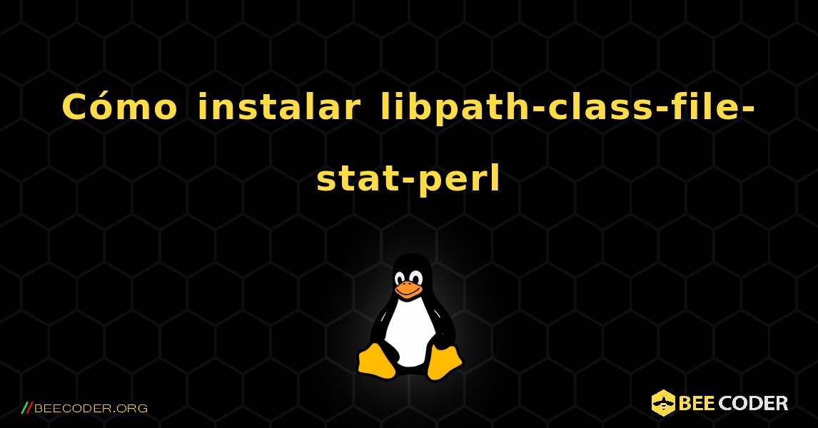 Cómo instalar libpath-class-file-stat-perl . Linux