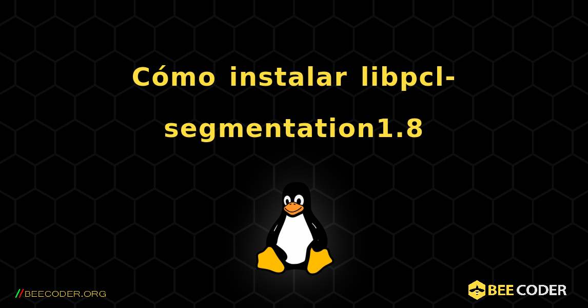 Cómo instalar libpcl-segmentation1.8 . Linux