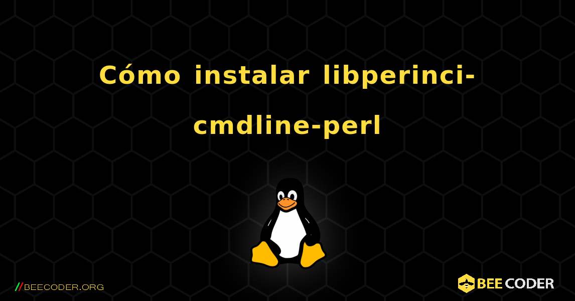 Cómo instalar libperinci-cmdline-perl . Linux