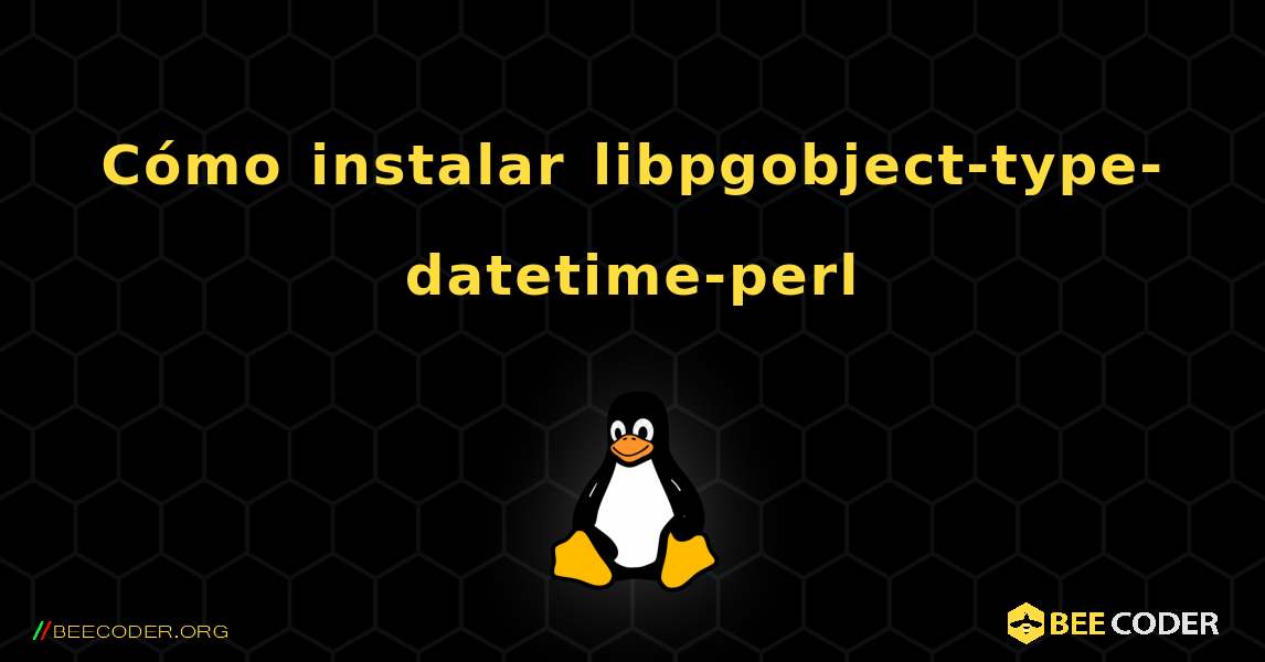 Cómo instalar libpgobject-type-datetime-perl . Linux
