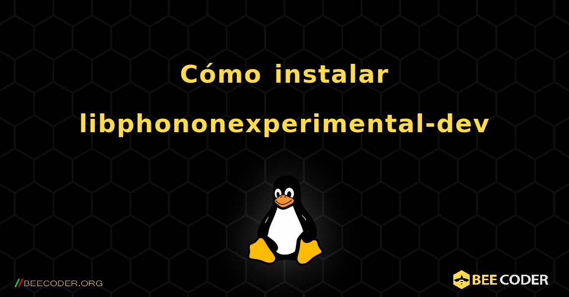 Cómo instalar libphononexperimental-dev . Linux