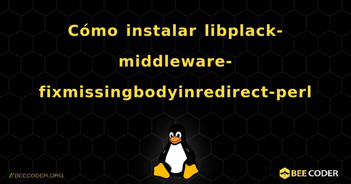 Cómo instalar libplack-middleware-fixmissingbodyinredirect-perl . Linux