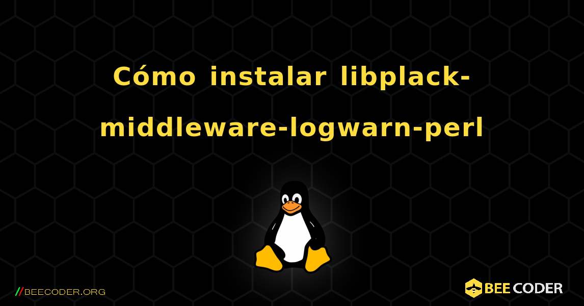Cómo instalar libplack-middleware-logwarn-perl . Linux