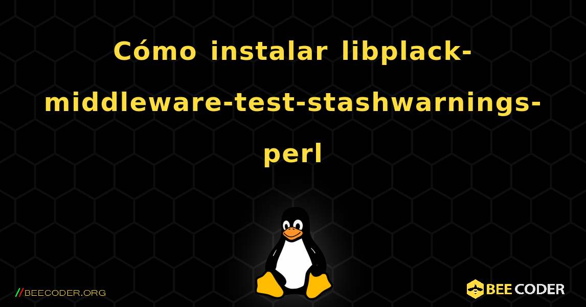 Cómo instalar libplack-middleware-test-stashwarnings-perl . Linux