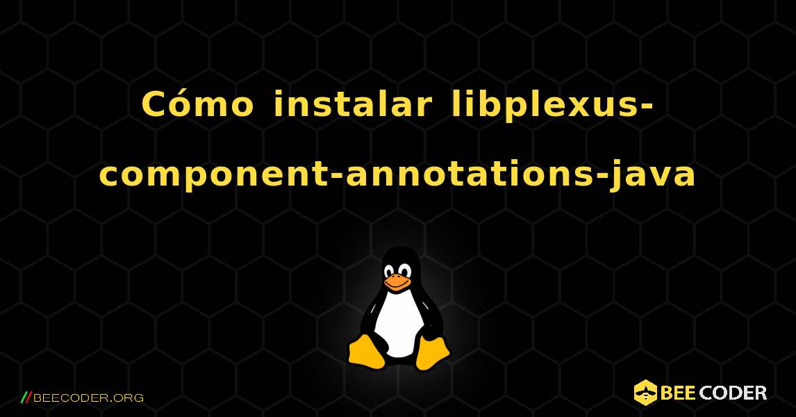Cómo instalar libplexus-component-annotations-java . Linux