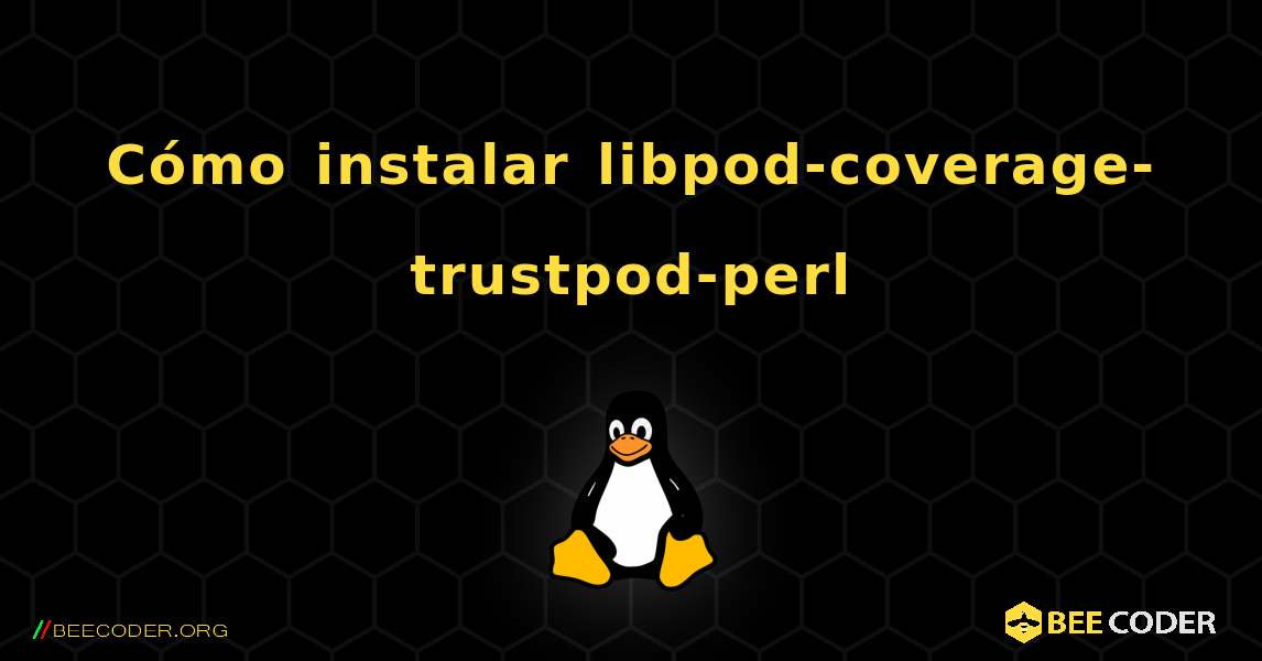 Cómo instalar libpod-coverage-trustpod-perl . Linux