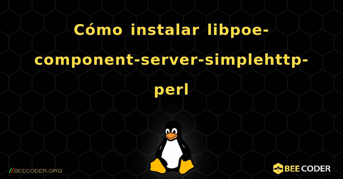 Cómo instalar libpoe-component-server-simplehttp-perl . Linux