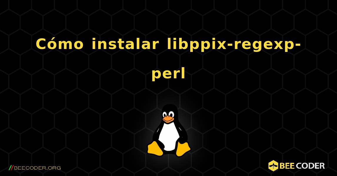 Cómo instalar libppix-regexp-perl . Linux