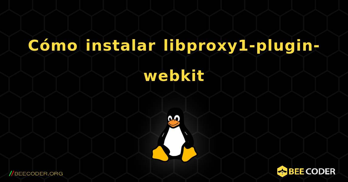 Cómo instalar libproxy1-plugin-webkit . Linux