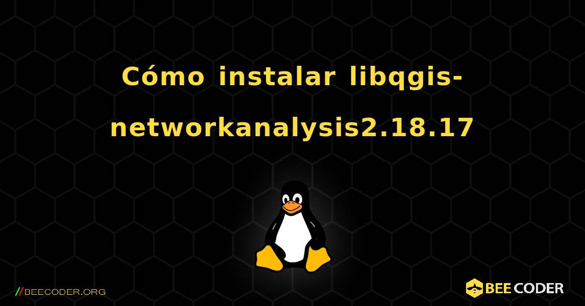 Cómo instalar libqgis-networkanalysis2.18.17 . Linux