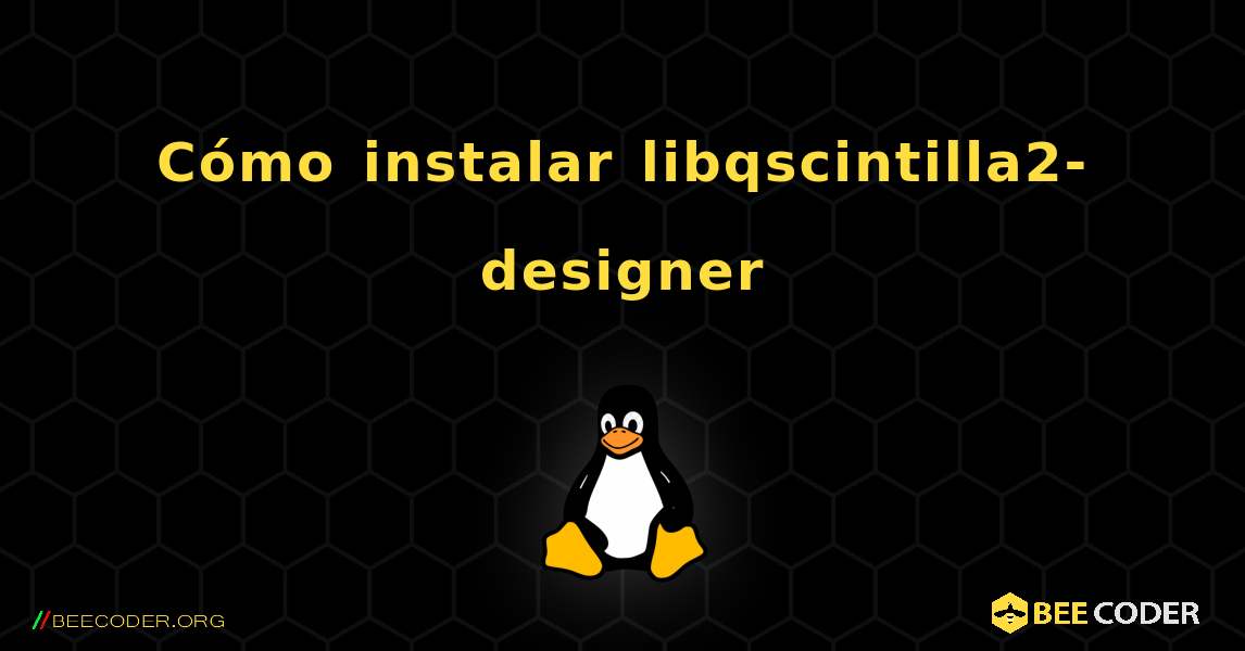 Cómo instalar libqscintilla2-designer . Linux