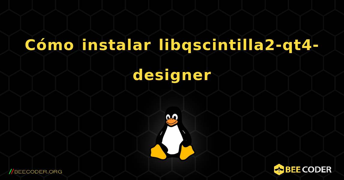 Cómo instalar libqscintilla2-qt4-designer . Linux
