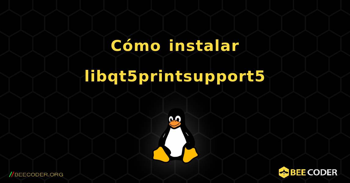 Cómo instalar libqt5printsupport5 . Linux
