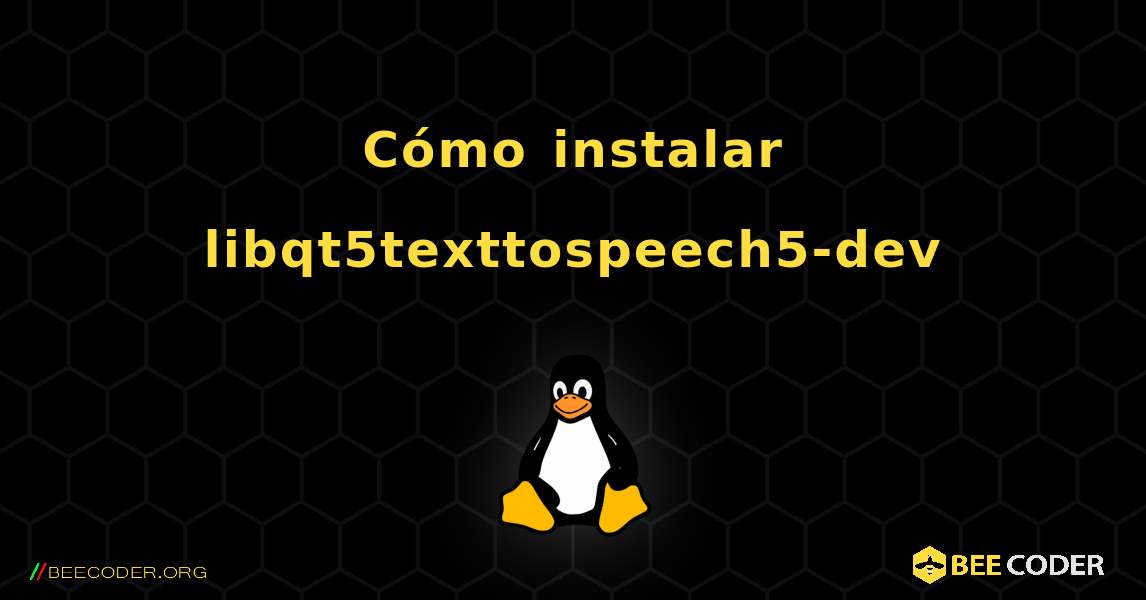 Cómo instalar libqt5texttospeech5-dev . Linux