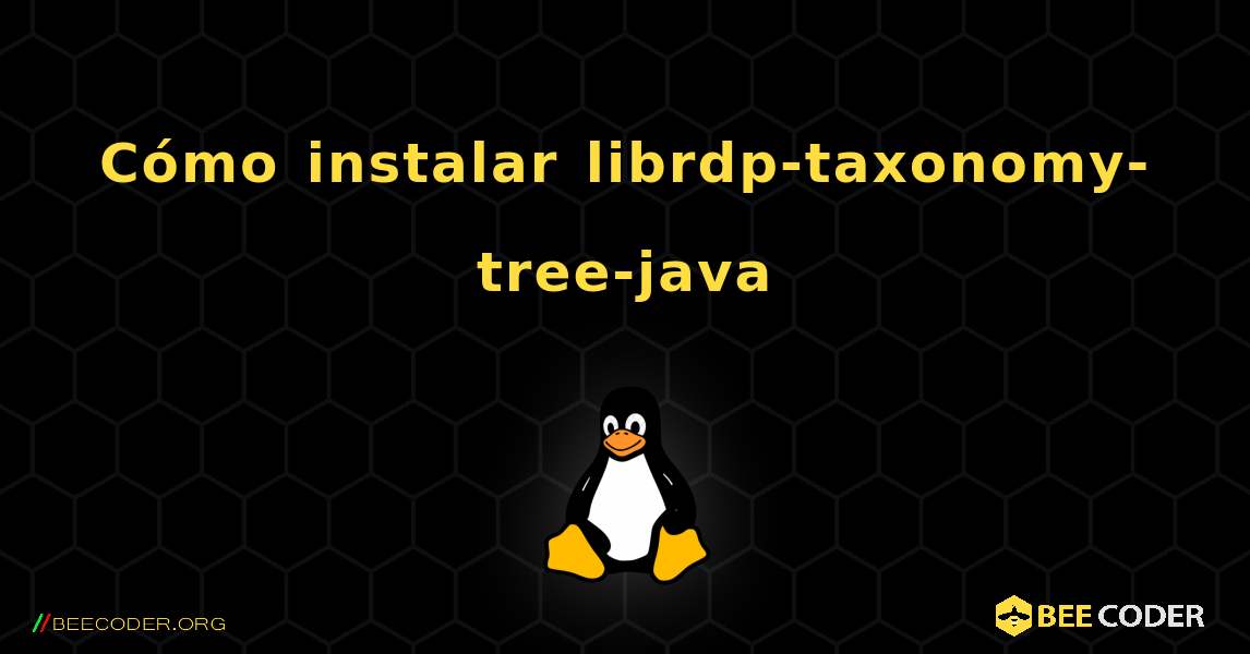 Cómo instalar librdp-taxonomy-tree-java . Linux