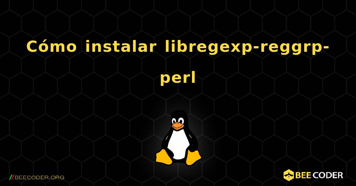 Cómo instalar libregexp-reggrp-perl . Linux