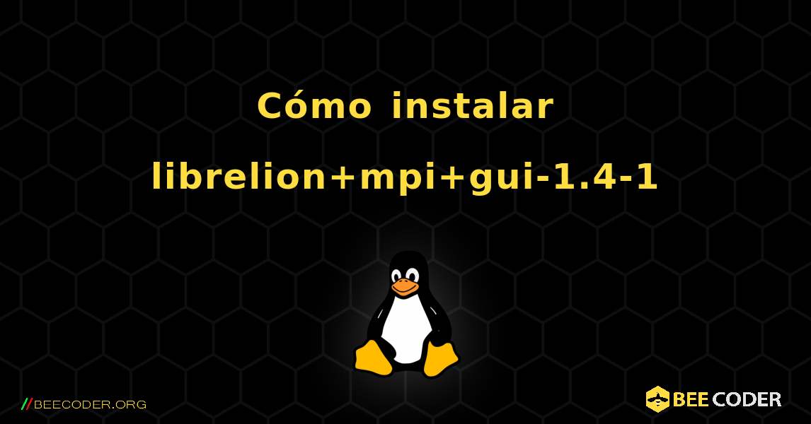 Cómo instalar librelion+mpi+gui-1.4-1 . Linux