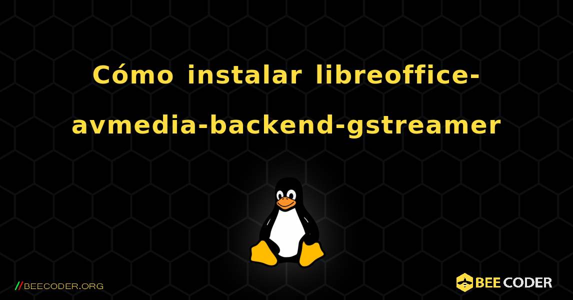 Cómo instalar libreoffice-avmedia-backend-gstreamer . Linux
