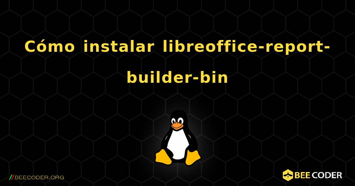 Cómo instalar libreoffice-report-builder-bin . Linux