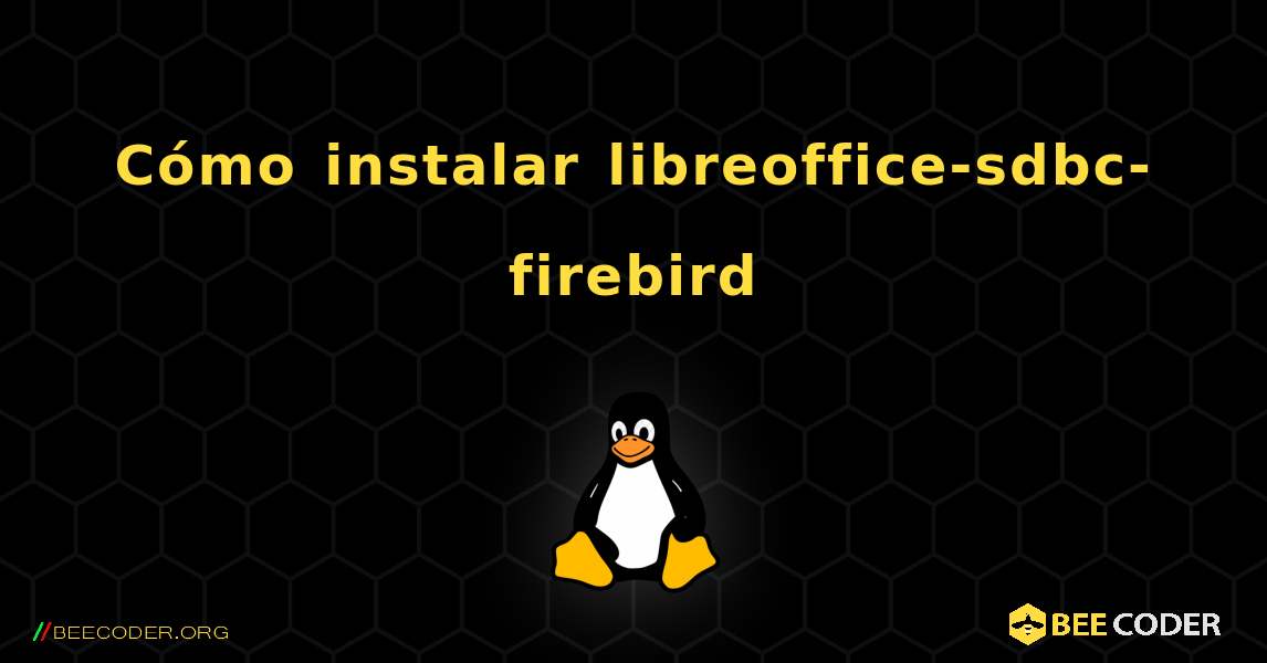 Cómo instalar libreoffice-sdbc-firebird . Linux