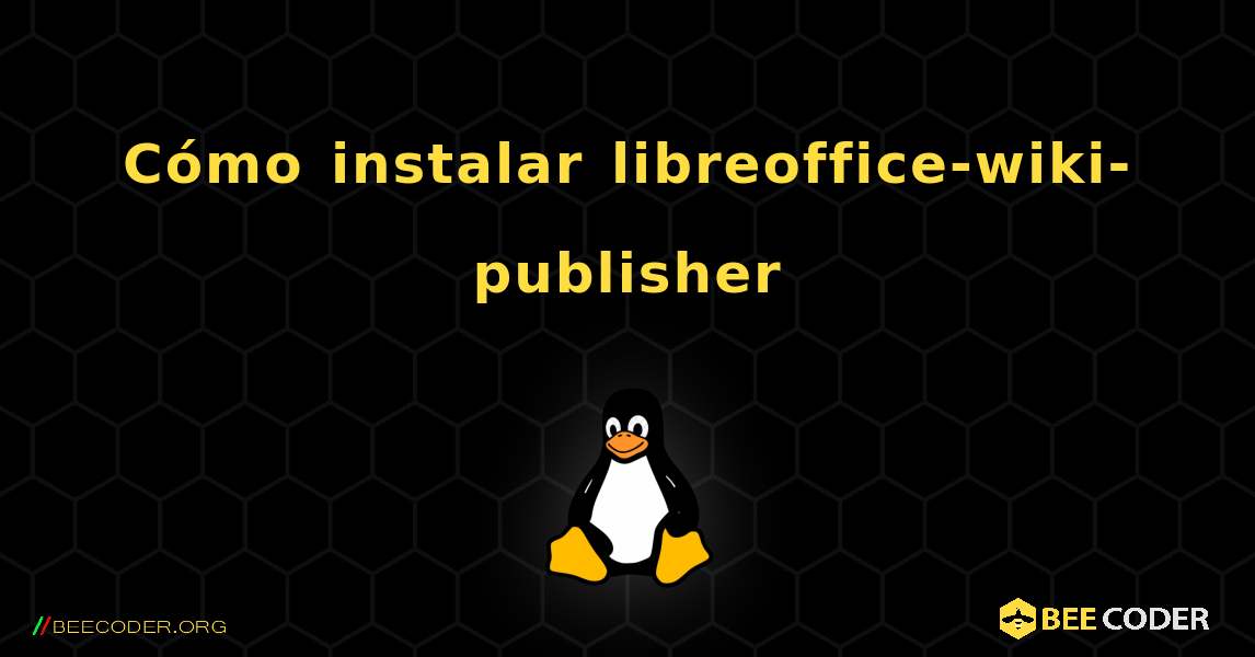 Cómo instalar libreoffice-wiki-publisher . Linux