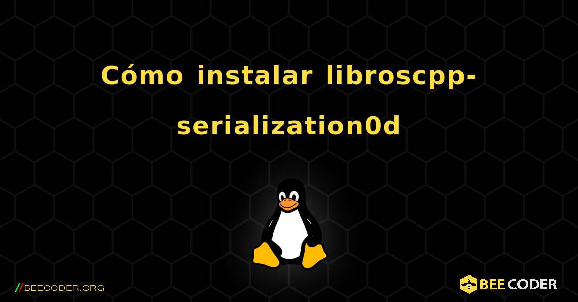 Cómo instalar libroscpp-serialization0d . Linux