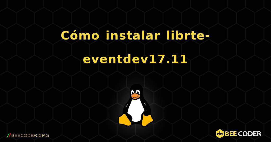 Cómo instalar librte-eventdev17.11 . Linux