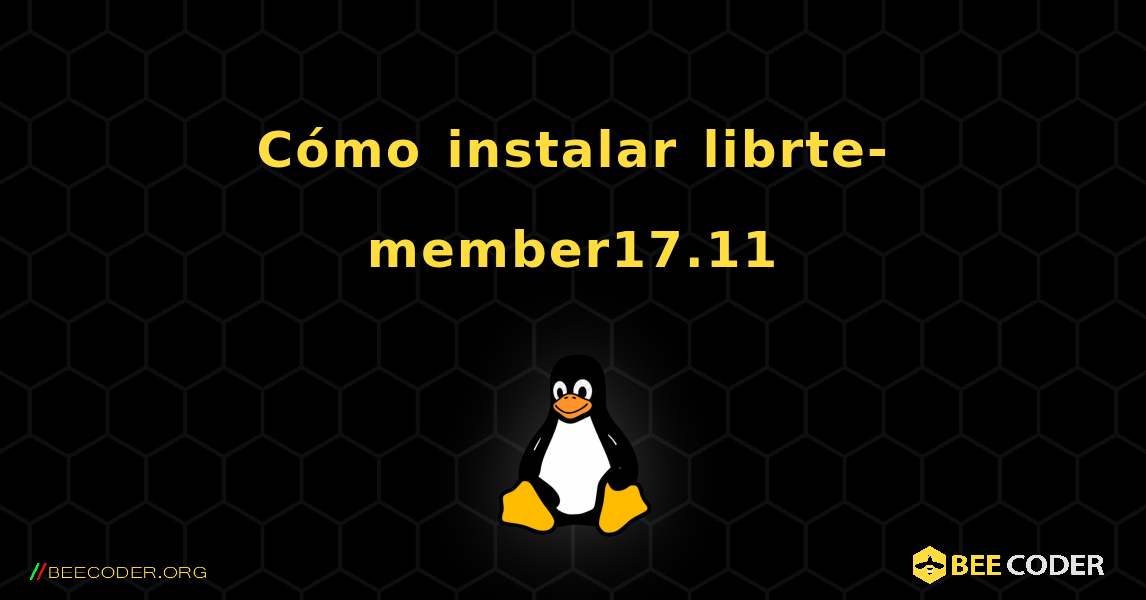 Cómo instalar librte-member17.11 . Linux