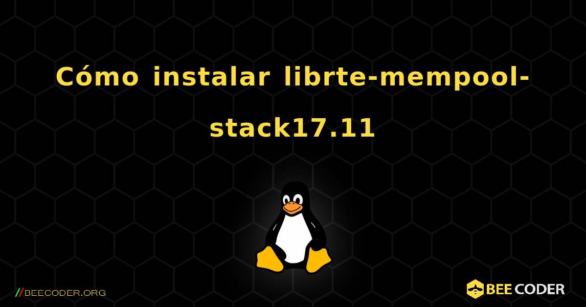 Cómo instalar librte-mempool-stack17.11 . Linux