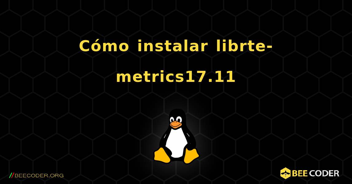 Cómo instalar librte-metrics17.11 . Linux