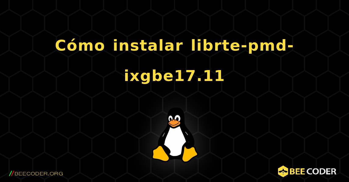 Cómo instalar librte-pmd-ixgbe17.11 . Linux
