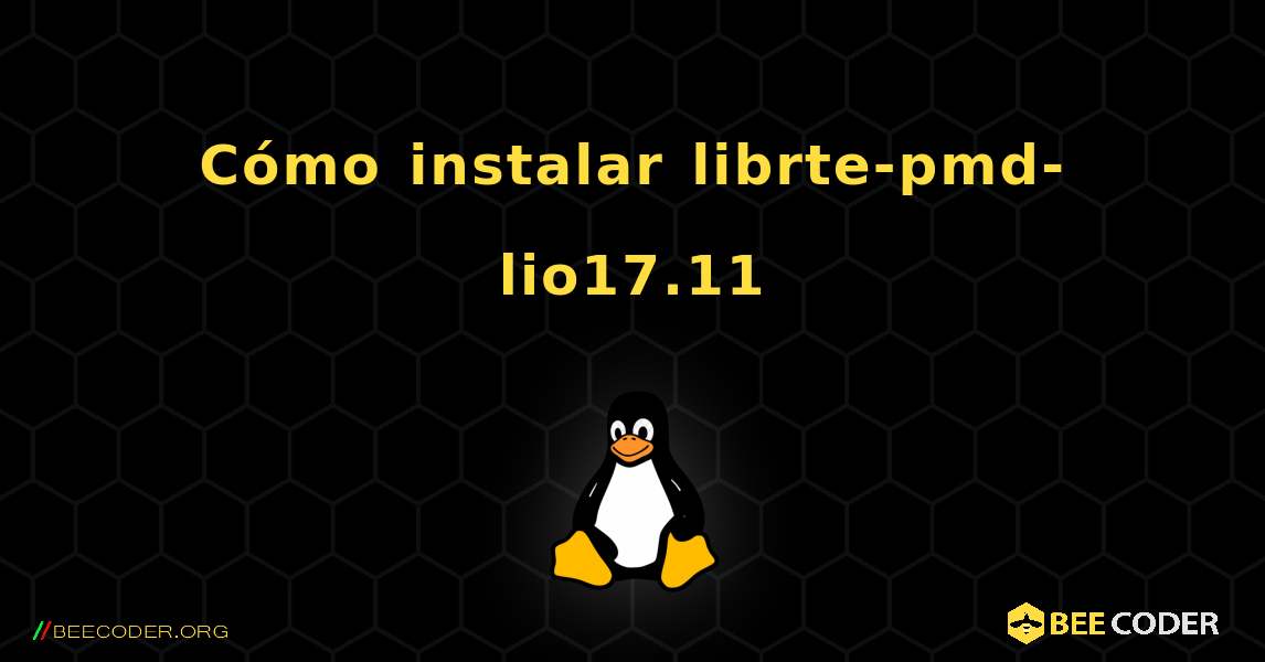 Cómo instalar librte-pmd-lio17.11 . Linux