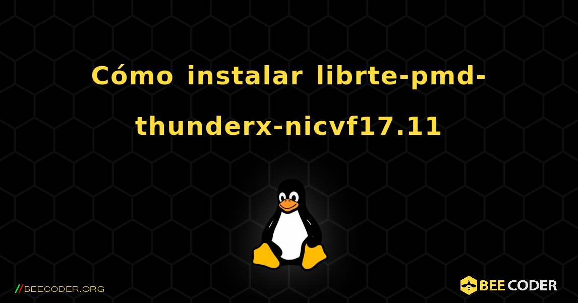 Cómo instalar librte-pmd-thunderx-nicvf17.11 . Linux