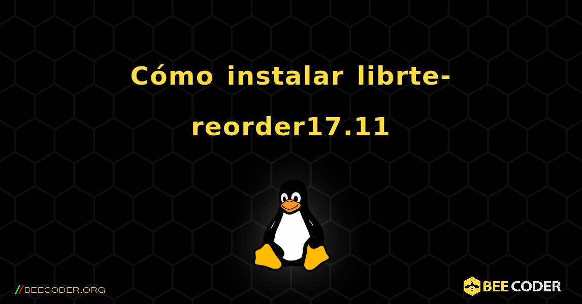 Cómo instalar librte-reorder17.11 . Linux