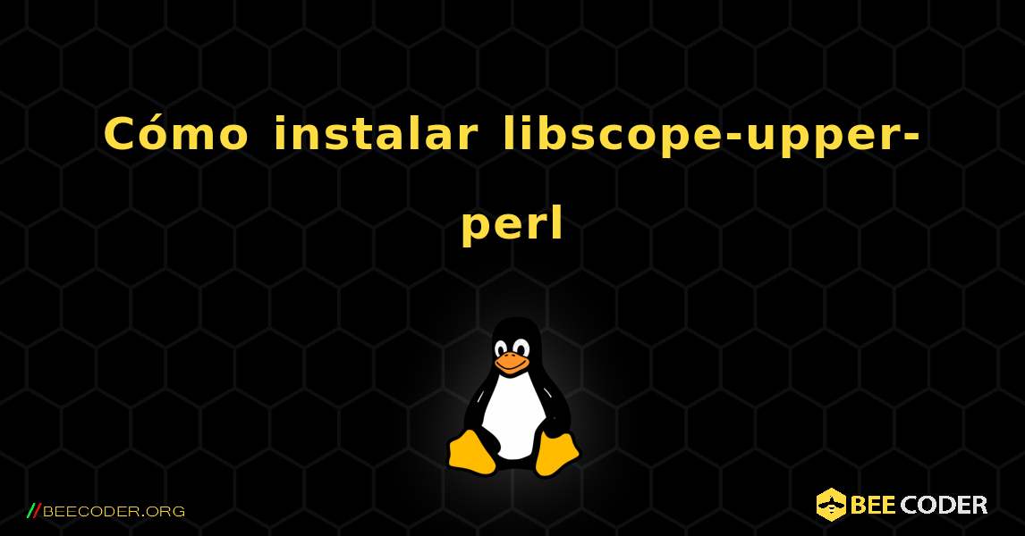 Cómo instalar libscope-upper-perl . Linux