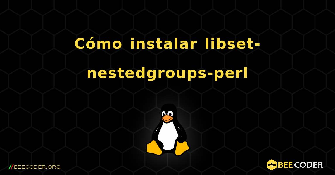 Cómo instalar libset-nestedgroups-perl . Linux