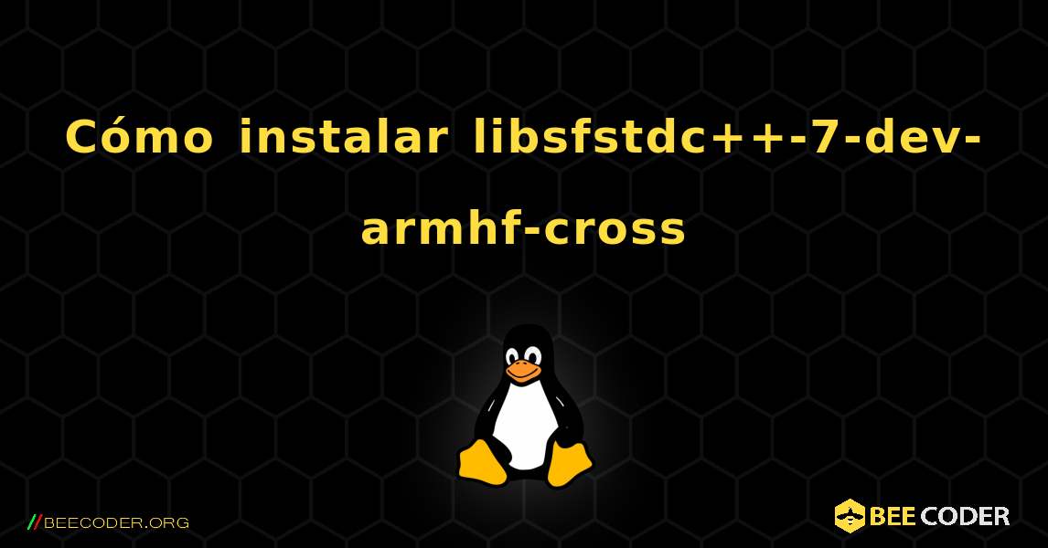 Cómo instalar libsfstdc++-7-dev-armhf-cross . Linux