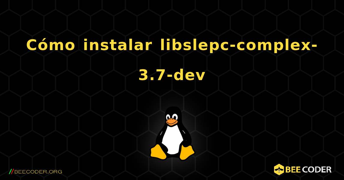 Cómo instalar libslepc-complex-3.7-dev . Linux