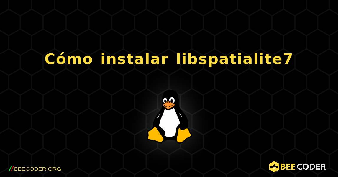 Cómo instalar libspatialite7 . Linux