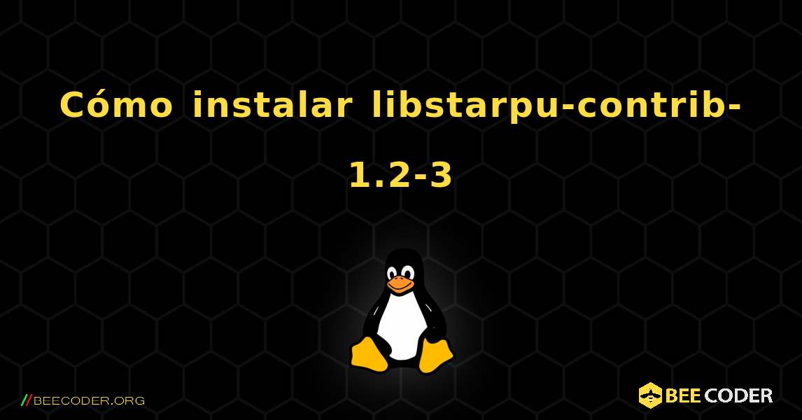 Cómo instalar libstarpu-contrib-1.2-3 . Linux
