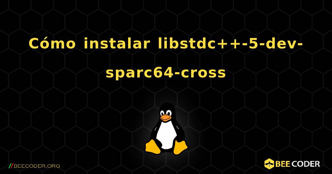 Cómo instalar libstdc++-5-dev-sparc64-cross . Linux