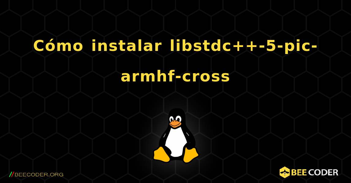 Cómo instalar libstdc++-5-pic-armhf-cross . Linux