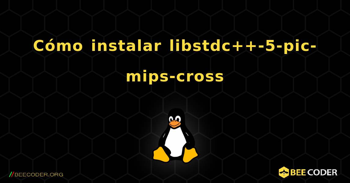 Cómo instalar libstdc++-5-pic-mips-cross . Linux