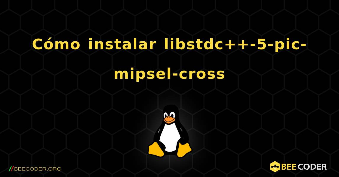 Cómo instalar libstdc++-5-pic-mipsel-cross . Linux