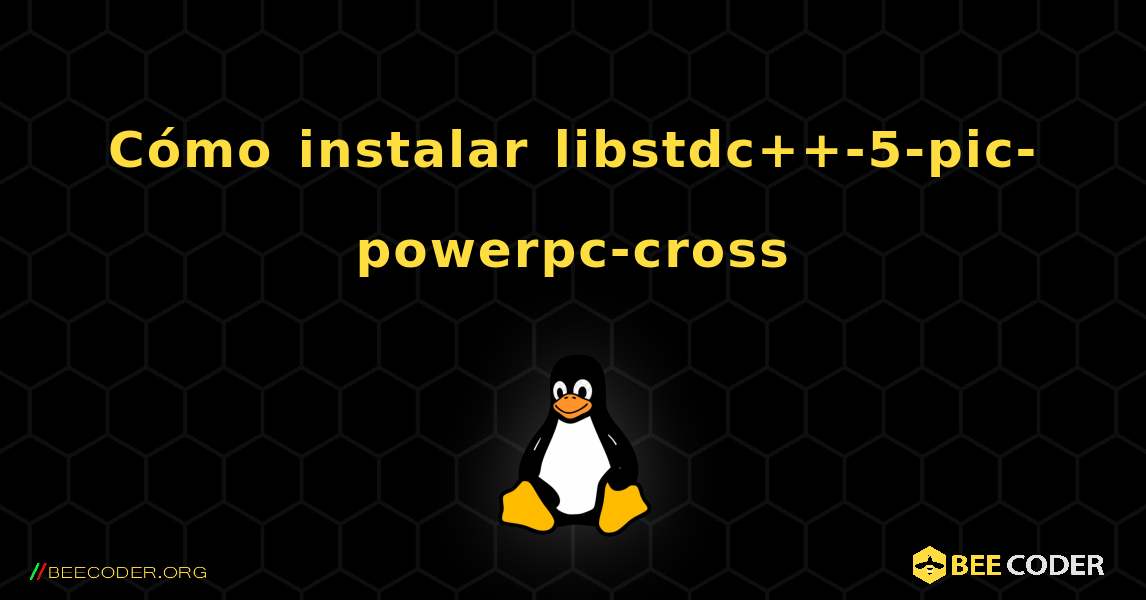 Cómo instalar libstdc++-5-pic-powerpc-cross . Linux