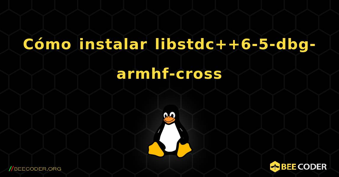Cómo instalar libstdc++6-5-dbg-armhf-cross . Linux
